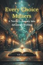 Every Choice Matters: A Novice's Journey into Adventure Writing