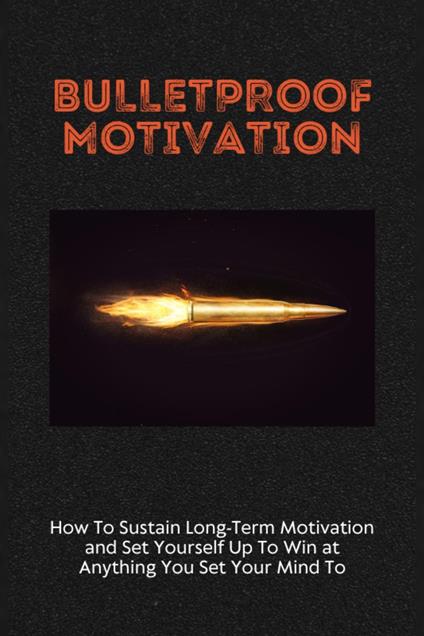 Bulletproof Motivation