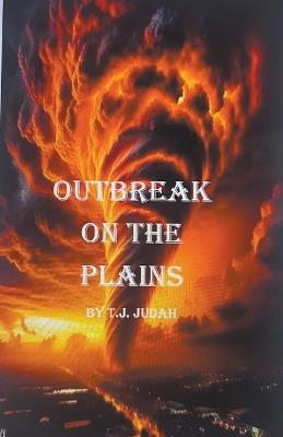 Outbreak on the Plains - T J Judah - cover
