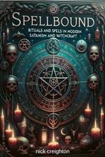 Spellbound: Mastering Modern Satanism & Witchcraft Rituals - Explore the depths of occult practices with this comprehensive guide to modern rituals and spells in Satanism and witchcraft