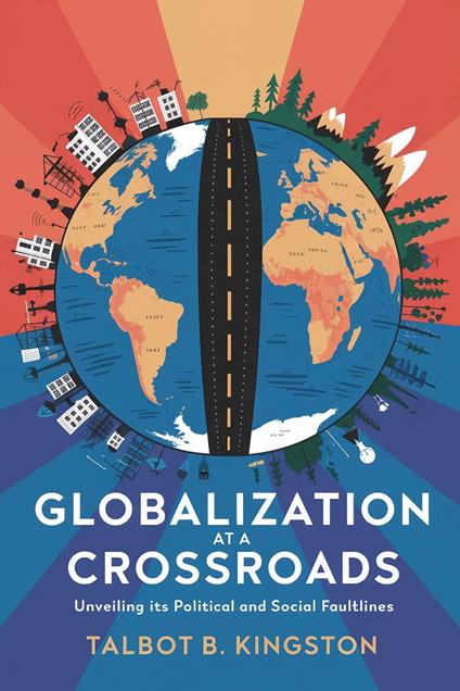 Globalization at a Crossroads: Unveiling Its Political and Social Faultlines