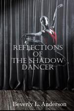 Reflections of The Shadow Dancer