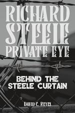 Richard Steele Private Eye: Behind the Steele Curtain