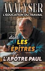 Analyser L'?ducation du Travail dans Les ?p?tres de l'Ap?tre Paul