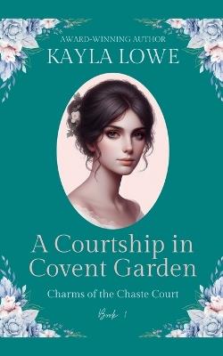 A Courtship in Covent Garden - Kayla Lowe - cover