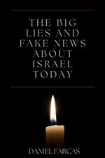 The Big Lies and Fake News About Israel Today