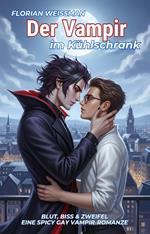 Der Vampir im Kühlschrank: Blut, Biss & Zweifel – eine spicy Gay Vampir-Romanze