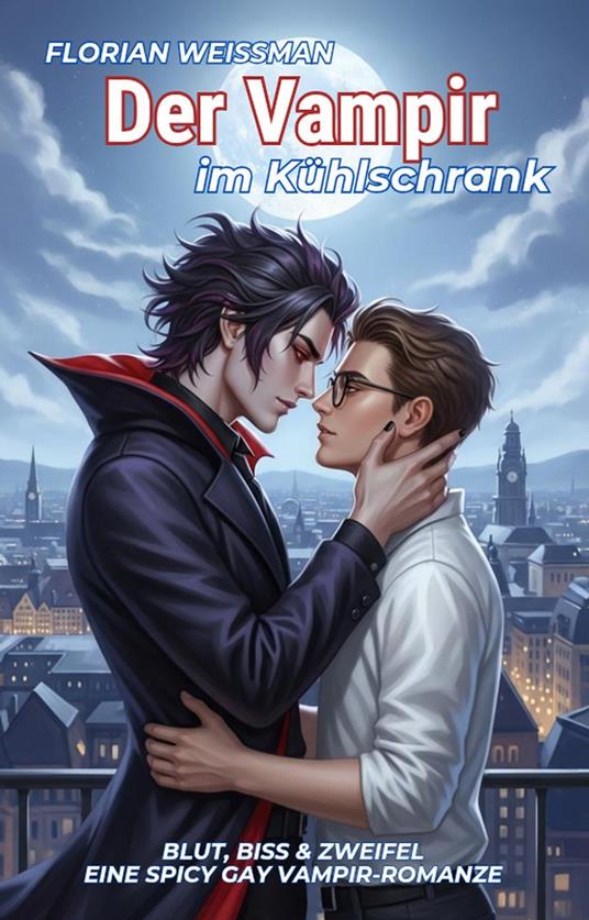 Der Vampir im Kühlschrank: Blut, Biss & Zweifel – eine spicy Gay Vampir-Romanze