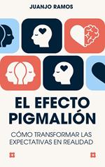 El efecto Pigmalión: cómo transformar las expectativas en realidad