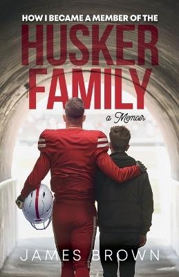 How I Became a Member of the Husker Family - James Brown - cover