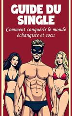 Guide du single Comment conquérir le monde échangiste et cocu