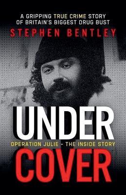 Undercover: Operation Julie - The Inside Story - Stephen Bentley - cover
