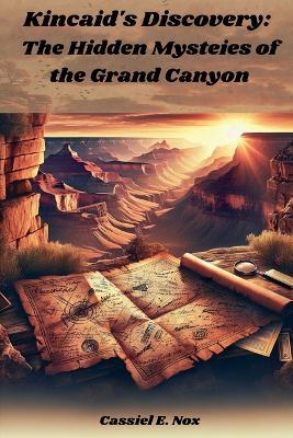 Kincaid's Discovery: The Hidden Mysteies of the Grand Canyon - Cassiel E Nox - cover