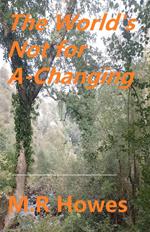 The World's Not for a Changing