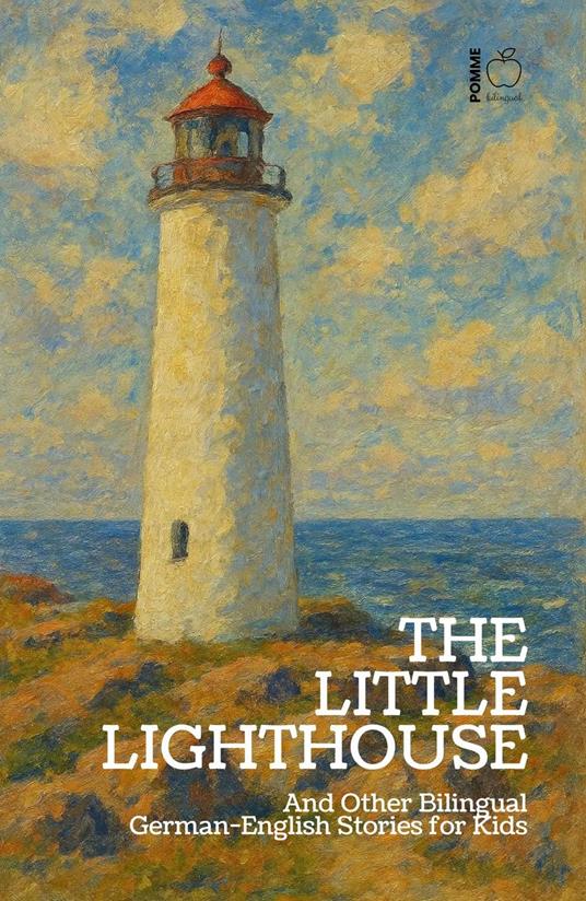 The Little Lighthouse And Other Bilingual German-English Stories for Kids