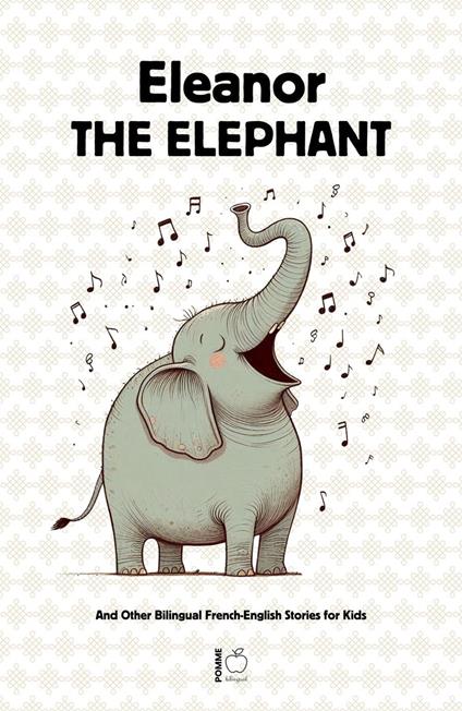 Eleanor the Elephant And Other Bilingual French-English Stories for Kids