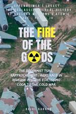 The Fire of the Gods: Part IV - Oppenheimer's Legacy - The Declassified, Real History of Nuclear Weapons & the Atomic Age