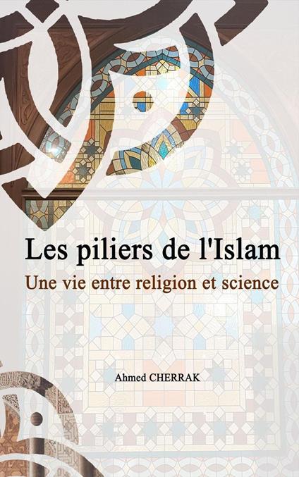Les piliers de l'Islam Une vie entre religion et science