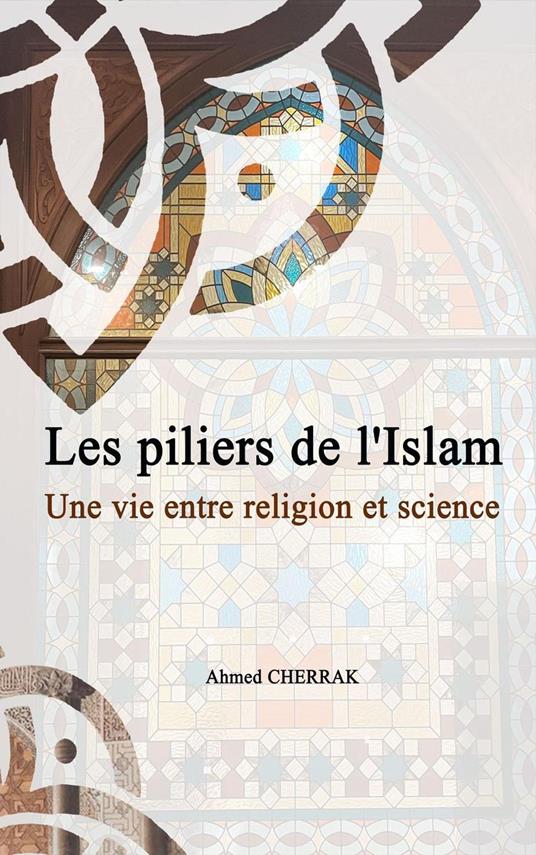 Les piliers de l'Islam Une vie entre religion et science