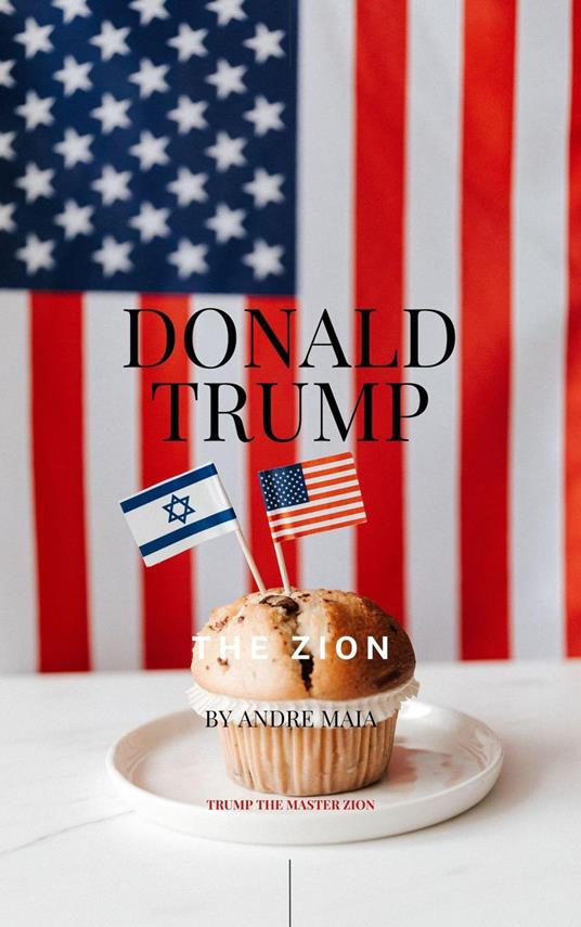 Donald Trump: The Zion - A Beacon of Sovereignty and Destiny