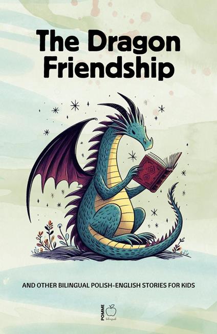 The Dragon Friendship And Other Bilingual Polish-English Stories for Kids