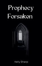 Prophecy Forsaken