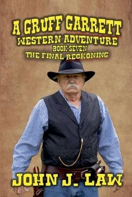 Gruff Garrett - The Old Lawdog - The Final Reckoning - John J Law - cover