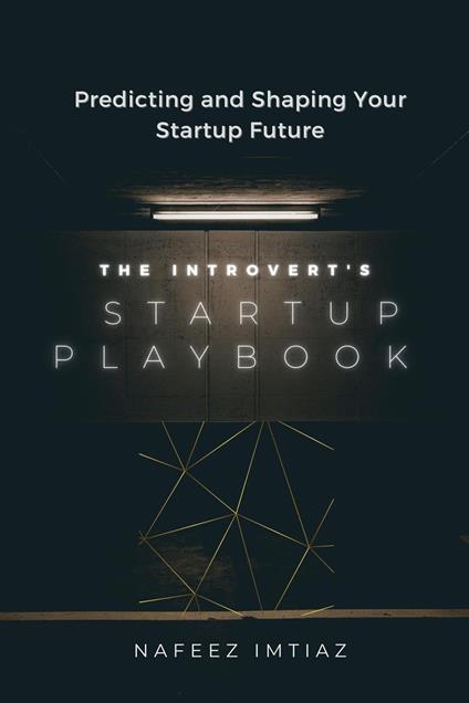 The Introvert's Startup Playbook - Predicting and Shaping Your Startup Future