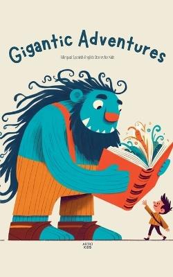Gigantic Adventures: Bilingual Spanish-English Stories for Kids - Artici Kids - cover