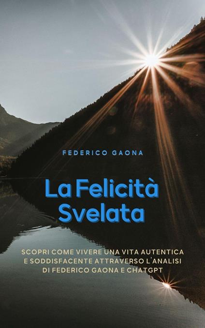 La Felicità Svelata: Risposte alle Domande di Steve Jobs con l'Intelligenza Artificiale - Federico Gaona Naville - ebook