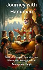 Journey with Hanuman: Tales of Strength, Devotion, and Wisdom for Young Children