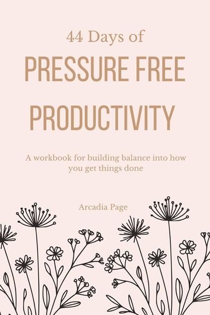 44 Days of Pressure Free Productivity