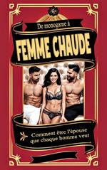 De monogame à femme chaude Comment être l'épouse que chaque homme veut