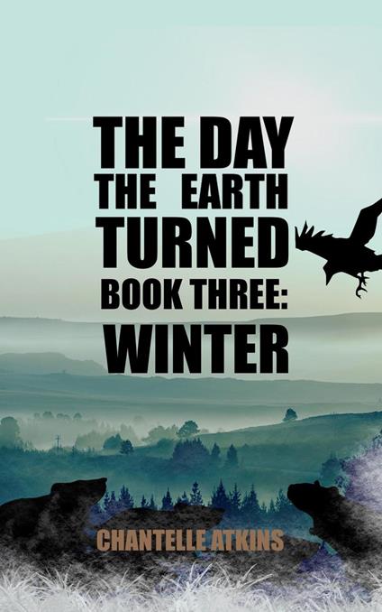 The Day The Earth Turned Book Three: Winter - Chantelle Atkins - ebook