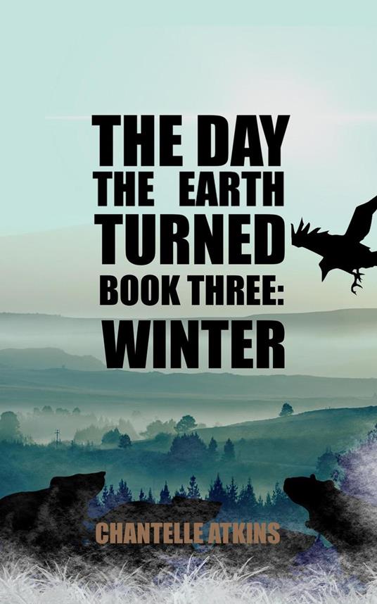 The Day The Earth Turned Book Three: Winter - Chantelle Atkins - ebook