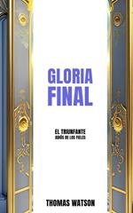 Gloria Final El Triunfante Adiós de los Fieles
