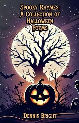 Spooky Rhymes: A Collection of Halloween Poems - Dennis Bright - cover