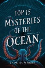Top 15 Mysteries of the Ocean