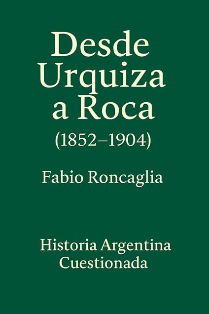 Historia Argentina Cuestionada "De Urquiza a Roca" (1852 - 1904)