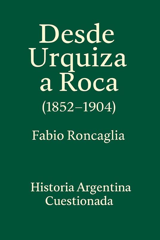 Historia Argentina Cuestionada "De Urquiza a Roca" (1852 - 1904)