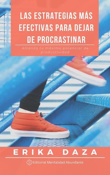 Las estrategias más efectivas para dejar de procrastinar: Alcanza tu máximo potencial de productividad