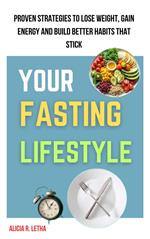 Your Fasting Lifestyle: Proven Strategies to Lose Weight, Gain Energy, and Build Habits That Stick