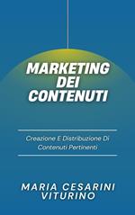 Marketing Dei Contenuti: Creazione E Distribuzione Di Contenuti Pertinenti