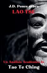 J.D. Ponce sobre Lao-Tse: Un An?lisis Acad?mico de Tao Te Ching