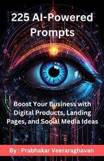 225 AI Powered Prompts : Boost Your Business with Digital Products, Landing Pages, and Social Media Ideas