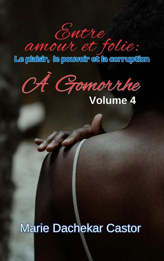 "Entre amour et folie: Le plaisir, le pouvoir et la corruption à Gomorrhe"