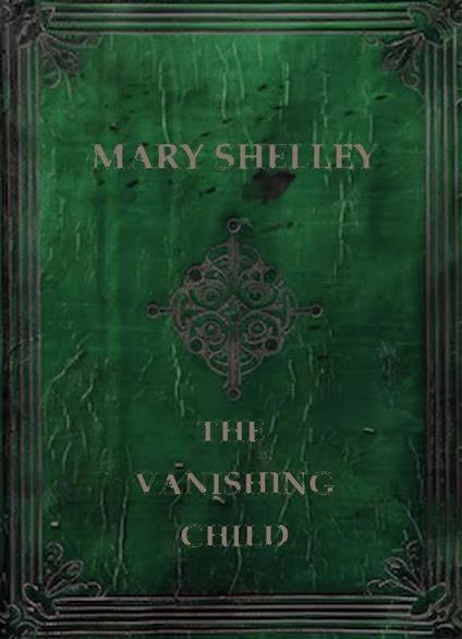 Mary Shelley The Vanishing Child