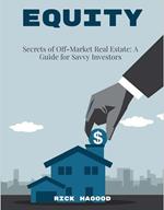 Secrets of Off-Market Real Estate- A Guide for Savvy Investors