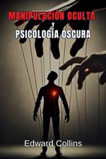 Manipulación Oculta y Psicología Oscura: Técnicas Prohibidas para Influir en la Vida Cotidiana