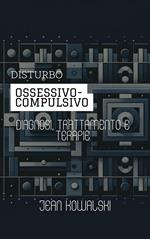 Disturbo Ossessivo-Compulsivo: Diagnosi, Trattamento E Terapie